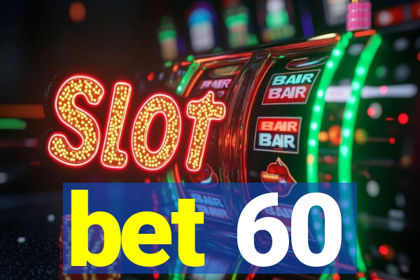 bet 60